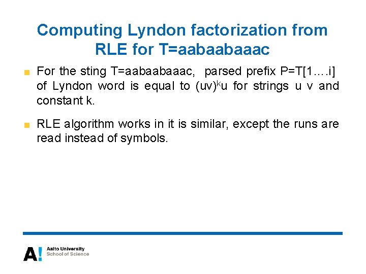 Computing Lyndon factorization from RLE for T=aabaabaaac For the sting T=aabaabaaac, parsed prefix P=T[1….