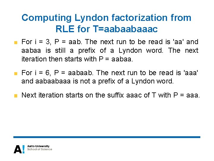 Computing Lyndon factorization from RLE for T=aabaabaaac For i = 3, P = aab.