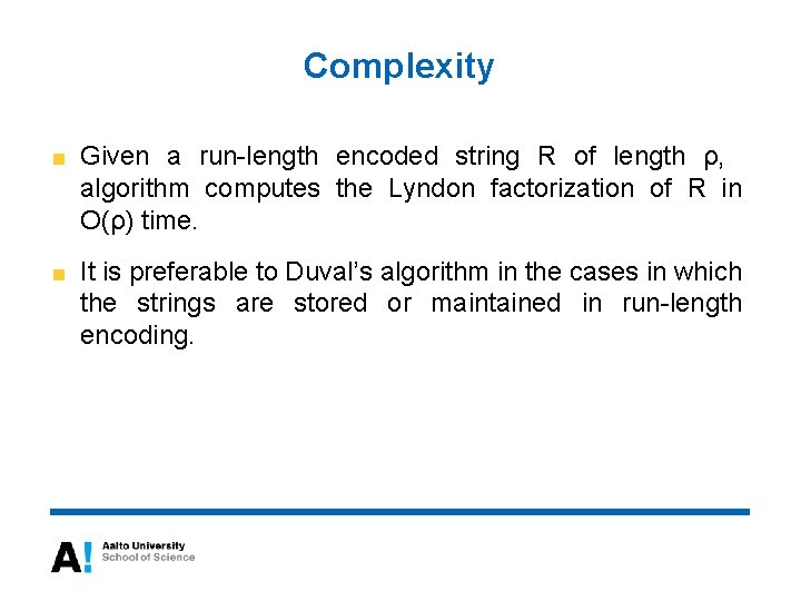 Complexity Given a run-length encoded string R of length ρ, algorithm computes the Lyndon