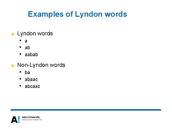 Examples of Lyndon words • • • a ab aabab Non-Lyndon words • •