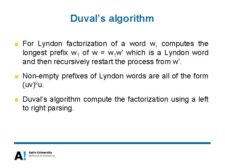 Duval’s algorithm For Lyndon factorization of a word w, computes the longest prefix w