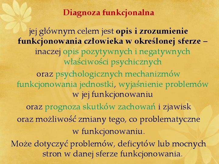 Diagnoza funkcjonalna jej głównym celem jest opis i zrozumienie funkcjonowania człowieka w określonej sferze