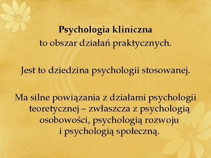 Psychologia kliniczna to obszar działań praktycznych. Jest to dziedzina psychologii stosowanej. Ma silne powiązania