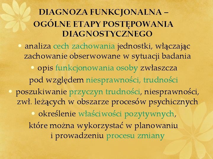 DIAGNOZA FUNKCJONALNA – OGÓLNE ETAPY POSTĘPOWANIA DIAGNOSTYCZNEGO • analiza cech zachowania jednostki, włączając zachowanie