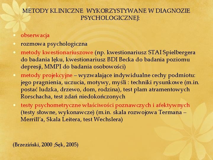 METODY KLINICZNE WYKORZYSTYWANE W DIAGNOZIE PSYCHOLOGICZNEJ: • obserwacja • rozmowa psychologiczna • metody kwestionariuszowe