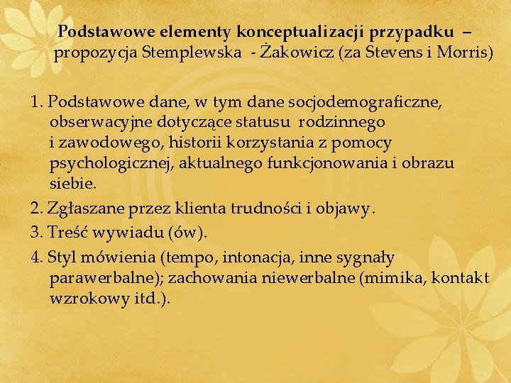 Podstawowe elementy konceptualizacji przypadku – propozycja Stemplewska - Żakowicz (za Stevens i Morris) 1.