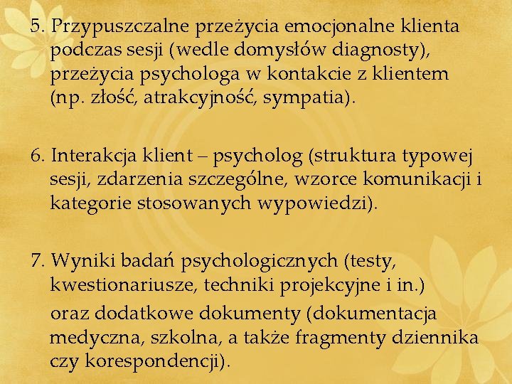 5. Przypuszczalne przeżycia emocjonalne klienta podczas sesji (wedle domysłów diagnosty), przeżycia psychologa w kontakcie 5. Przypuszczalne przeżycia emocjonalne klienta podczas sesji (wedle domysłów diagnosty), przeżycia psychologa w kontakcie