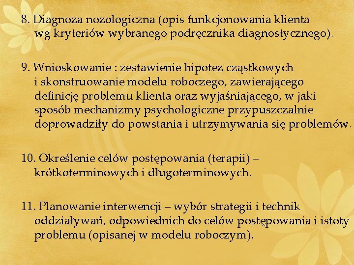 8. Diagnoza nozologiczna (opis funkcjonowania klienta wg kryteriów wybranego podręcznika diagnostycznego). 9. Wnioskowanie :