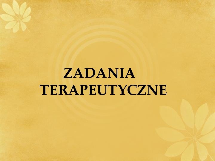 ZADANIA TERAPEUTYCZNE ZADANIA TERAPEUTYCZNE