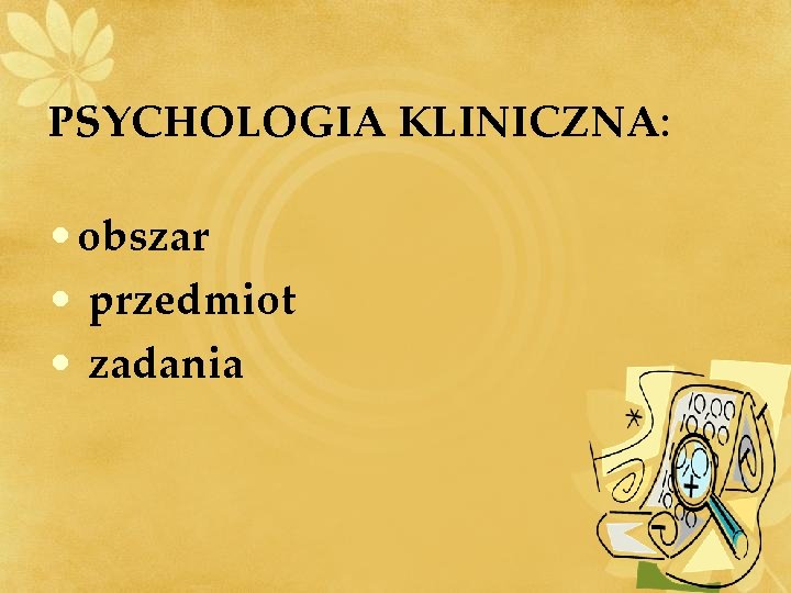 PSYCHOLOGIA KLINICZNA: • obszar • przedmiot • zadania 