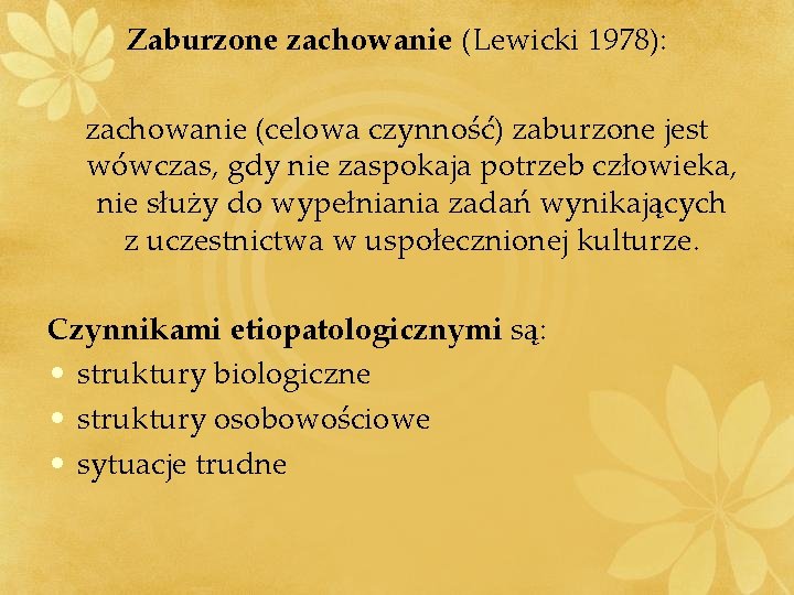 Zaburzone zachowanie (Lewicki 1978): zachowanie (celowa czynność) zaburzone jest wówczas, gdy nie zaspokaja potrzeb