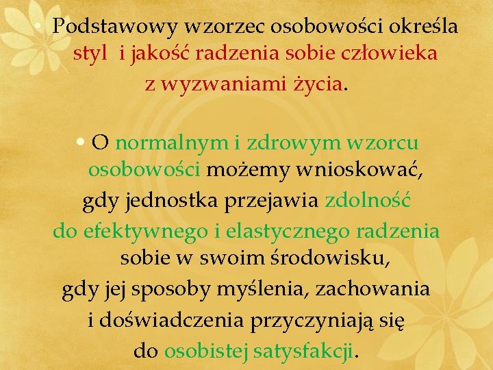  • Podstawowy wzorzec osobowości określa styl i jakość radzenia sobie człowieka z wyzwaniami