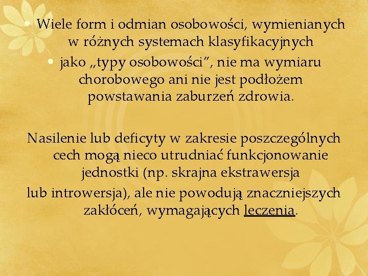  • Wiele form i odmian osobowości, wymienianych w różnych systemach klasyfikacyjnych • jako