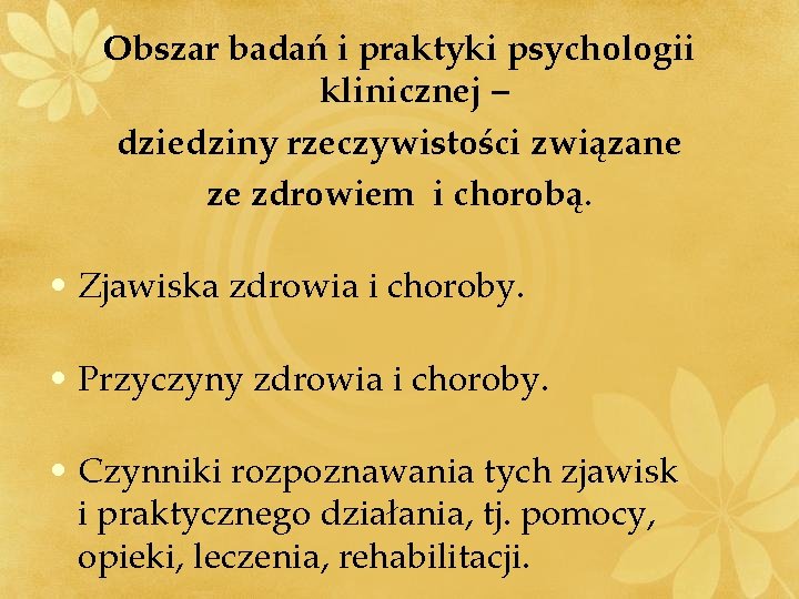 Obszar badań i praktyki psychologii klinicznej – dziedziny rzeczywistości związane ze zdrowiem i chorobą.