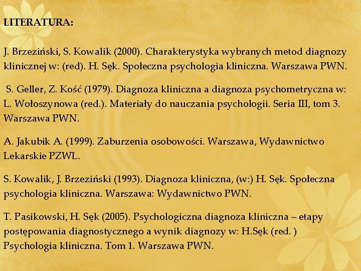 LITERATURA: J. Brzeziński, S. Kowalik (2000). Charakterystyka wybranych metod diagnozy klinicznej w: (red). H.