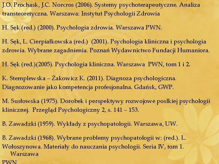 J. O. Prochask, J. C. Norcros (2006). Systemy psychoterapeutyczne. Analiza transteoretyczna. Warszawa: Instytut Psychologii