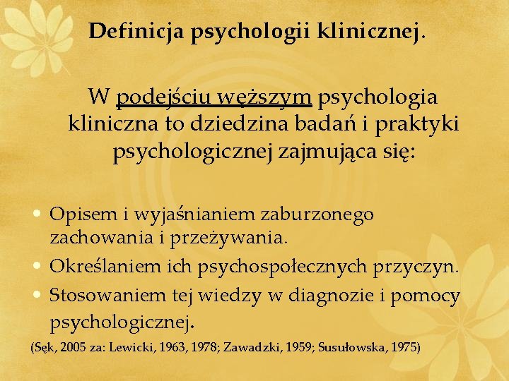 Definicja psychologii klinicznej. W podejściu węższym psychologia kliniczna to dziedzina badań i praktyki psychologicznej