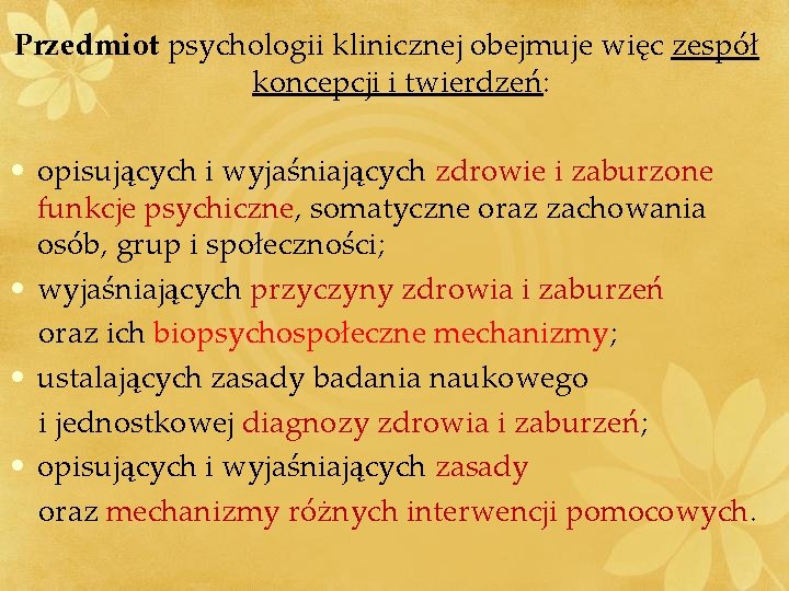 Przedmiot psychologii klinicznej obejmuje więc zespół koncepcji i twierdzeń: • opisujących i wyjaśniających zdrowie