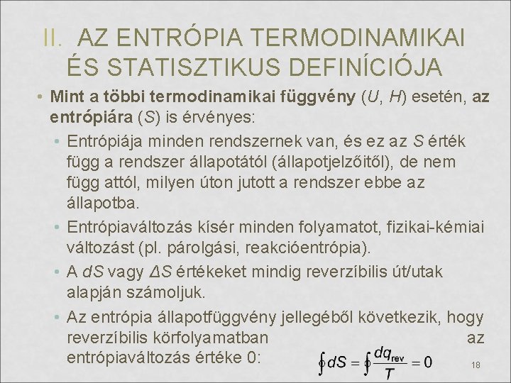 II. AZ ENTRÓPIA TERMODINAMIKAI ÉS STATISZTIKUS DEFINÍCIÓJA • Mint a többi termodinamikai függvény (U,