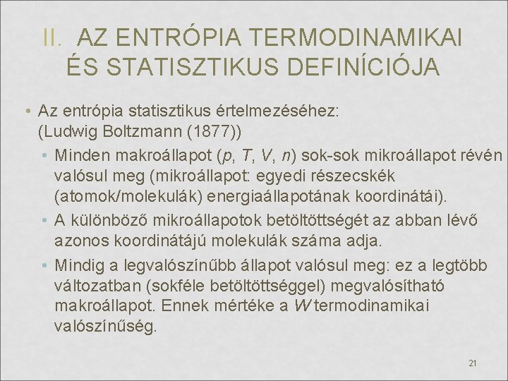 II. AZ ENTRÓPIA TERMODINAMIKAI ÉS STATISZTIKUS DEFINÍCIÓJA • Az entrópia statisztikus értelmezéséhez: (Ludwig Boltzmann