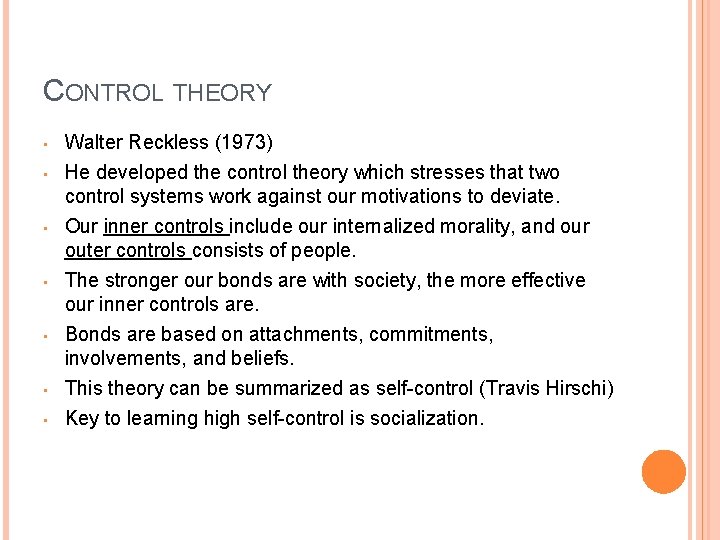 CONTROL THEORY • • Walter Reckless (1973) He developed the control theory which stresses