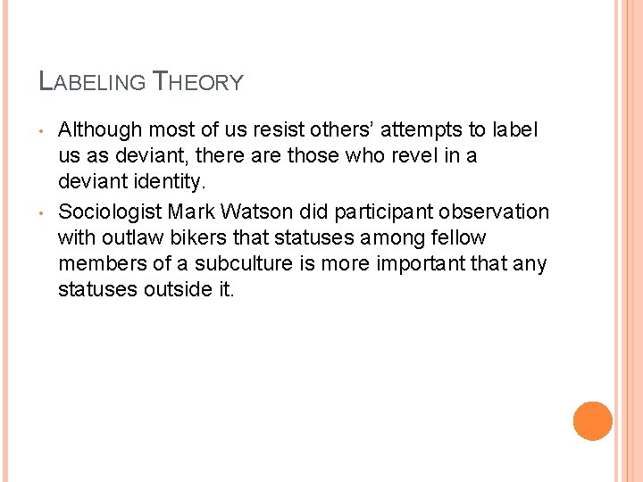 LABELING THEORY • • Although most of us resist others’ attempts to label us