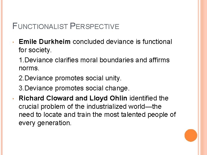 FUNCTIONALIST PERSPECTIVE • • Emile Durkheim concluded deviance is functional for society. 1. Deviance