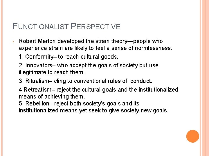 FUNCTIONALIST PERSPECTIVE • Robert Merton developed the strain theory—people who experience strain are likely