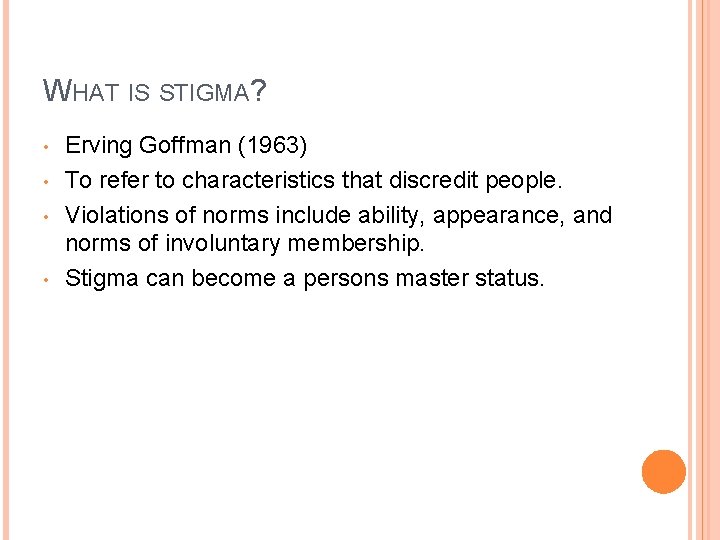WHAT IS STIGMA? • • Erving Goffman (1963) To refer to characteristics that discredit
