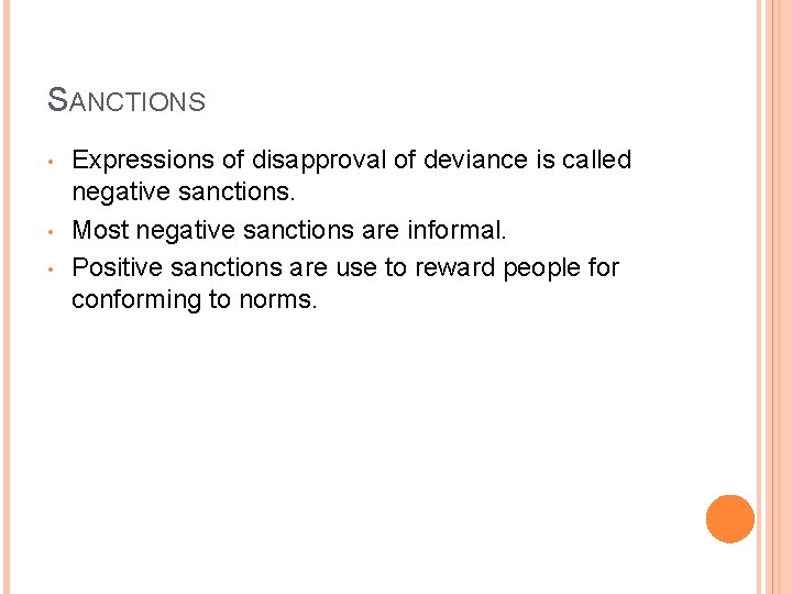 SANCTIONS • • • Expressions of disapproval of deviance is called negative sanctions. Most