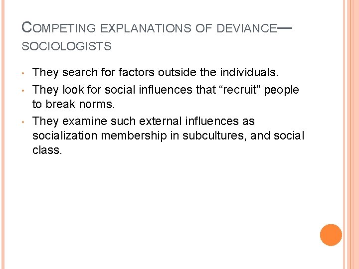COMPETING EXPLANATIONS OF DEVIANCE— SOCIOLOGISTS • • • They search for factors outside the