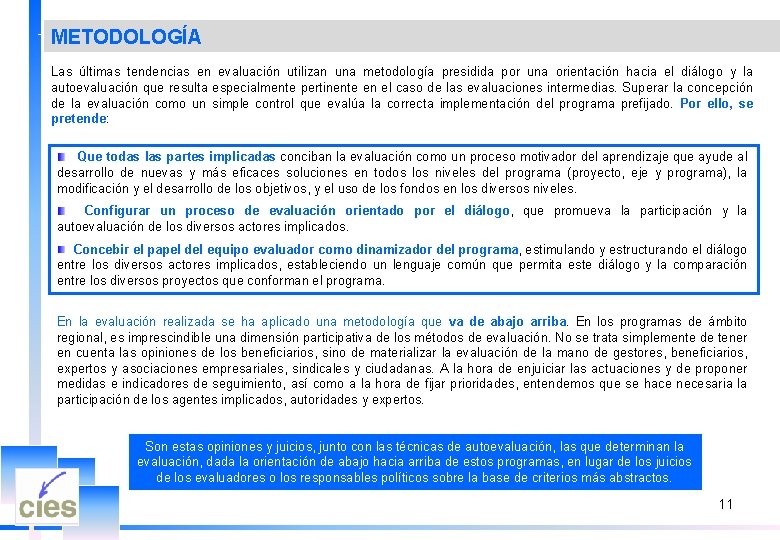 METODOLOGÍA Las últimas tendencias en evaluación utilizan una metodología presidida por una orientación hacia