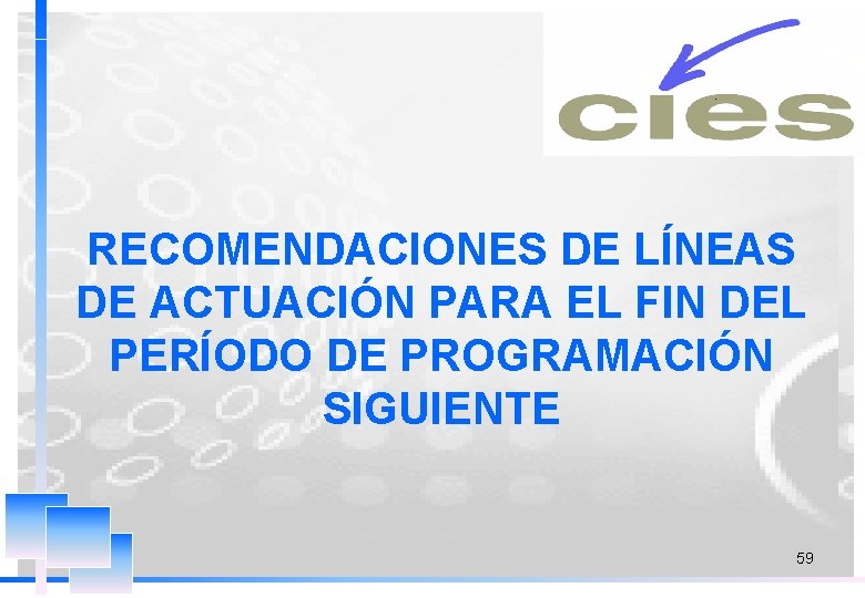 RECOMENDACIONES DE LÍNEAS DE ACTUACIÓN PARA EL FIN DEL PERÍODO DE PROGRAMACIÓN SIGUIENTE 59