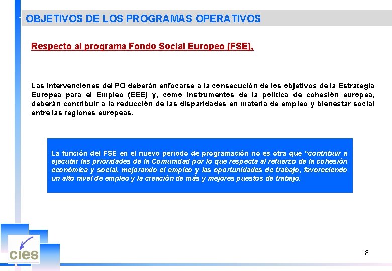 OBJETIVOS DE LOS PROGRAMAS OPERATIVOS Respecto al programa Fondo Social Europeo (FSE), Las intervenciones