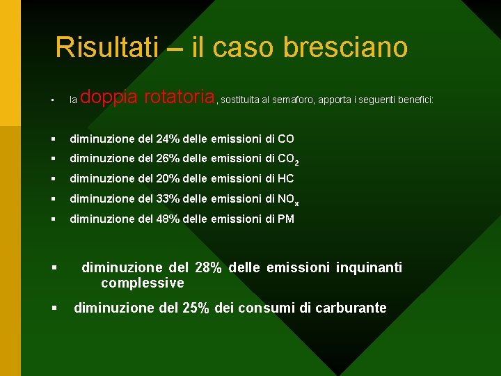 Risultati – il caso bresciano doppia rotatoria, sostituita al semaforo, apporta i seguenti benefici: