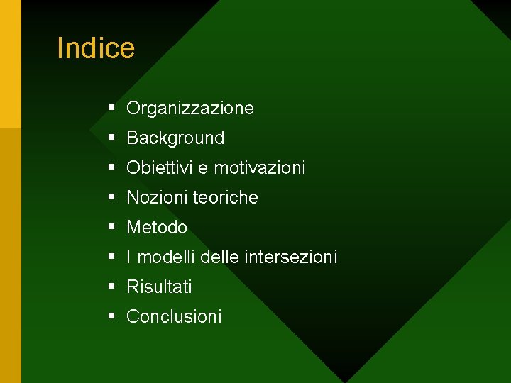 Indice § Organizzazione § Background § Obiettivi e motivazioni § Nozioni teoriche § Metodo