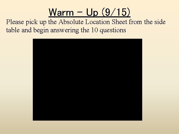 Warm - Up (9/15) Please pick up the Absolute Location Sheet from the side
