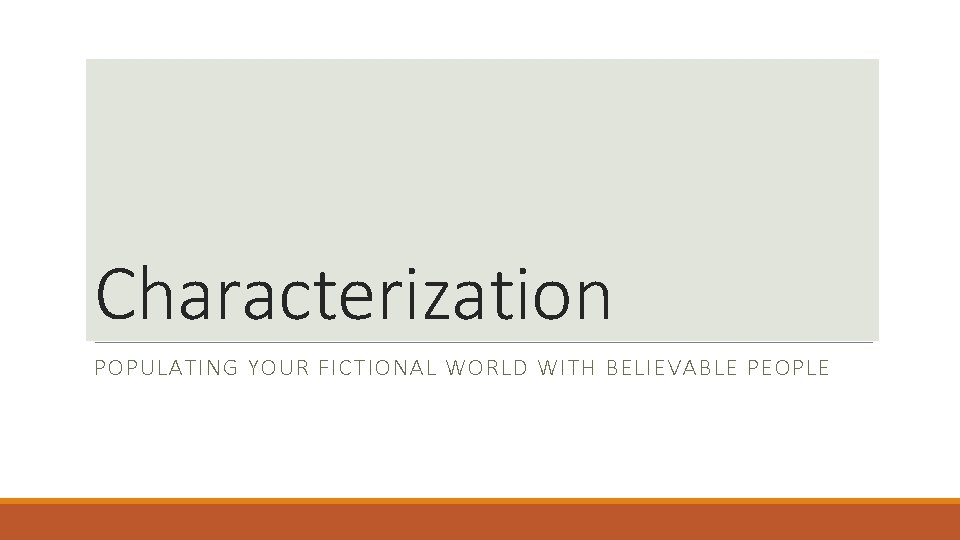 Characterization POPULATING YOUR FICTIONAL WORLD WITH BELIEVABLE PEOPLE 