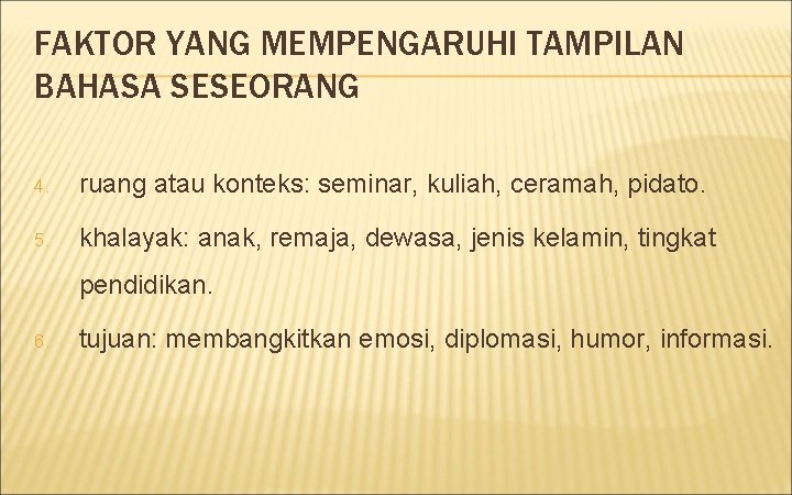 FAKTOR YANG MEMPENGARUHI TAMPILAN BAHASA SESEORANG 4. ruang atau konteks: seminar, kuliah, ceramah, pidato.