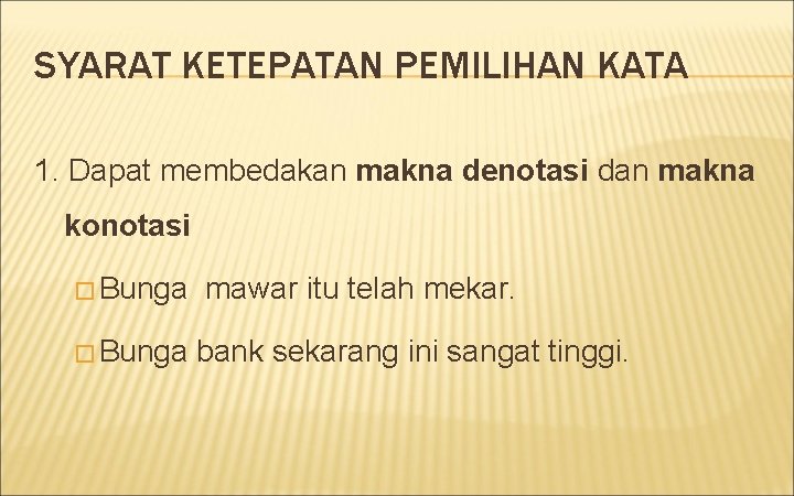 SYARAT KETEPATAN PEMILIHAN KATA 1. Dapat membedakan makna denotasi dan makna konotasi � Bunga