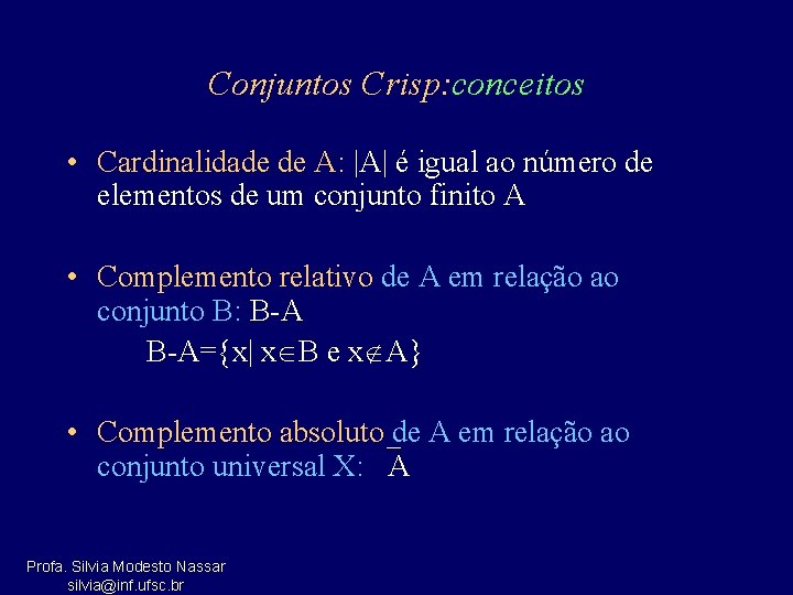 Conjuntos Crisp: conceitos • Cardinalidade de A: |A| é igual ao número de elementos