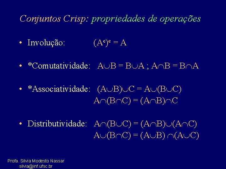 Conjuntos Crisp: propriedades de operações • Involução: (Ac)c = A • *Comutatividade: A B