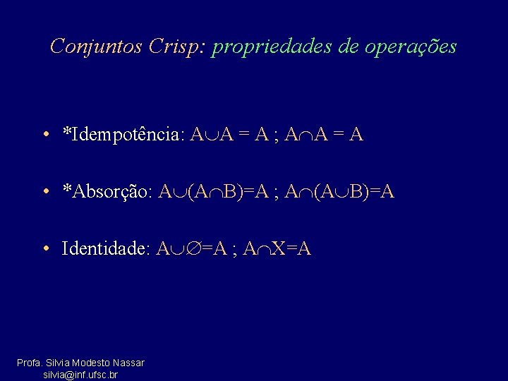 Conjuntos Crisp: propriedades de operações • *Idempotência: A A = A ; A A