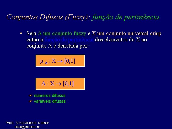 Conjuntos Difusos (Fuzzy): função de pertinência • Seja A um conjunto fuzzy e X
