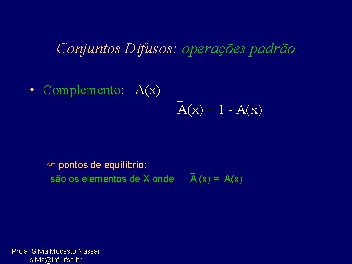 Conjuntos Difusos: operações padrão • Complemento: A(x) = 1 - A(x) F pontos de