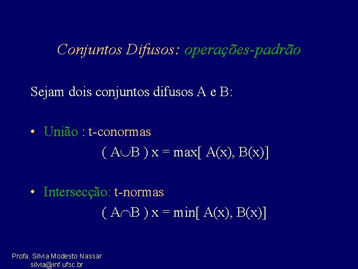 Conjuntos Difusos: operações-padrão Sejam dois conjuntos difusos A e B: • União : t-conormas