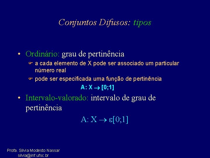Conjuntos Difusos: tipos • Ordinário: grau de pertinência F a cada elemento de X