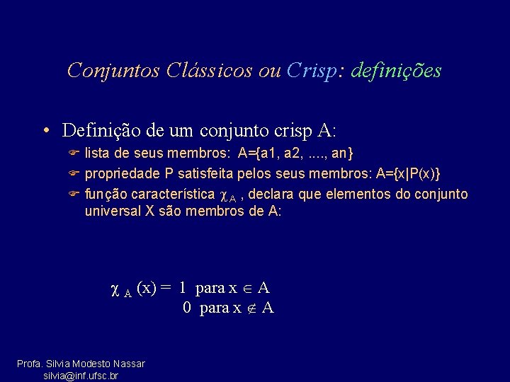 Conjuntos Clássicos ou Crisp: definições • Definição de um conjunto crisp A: F lista
