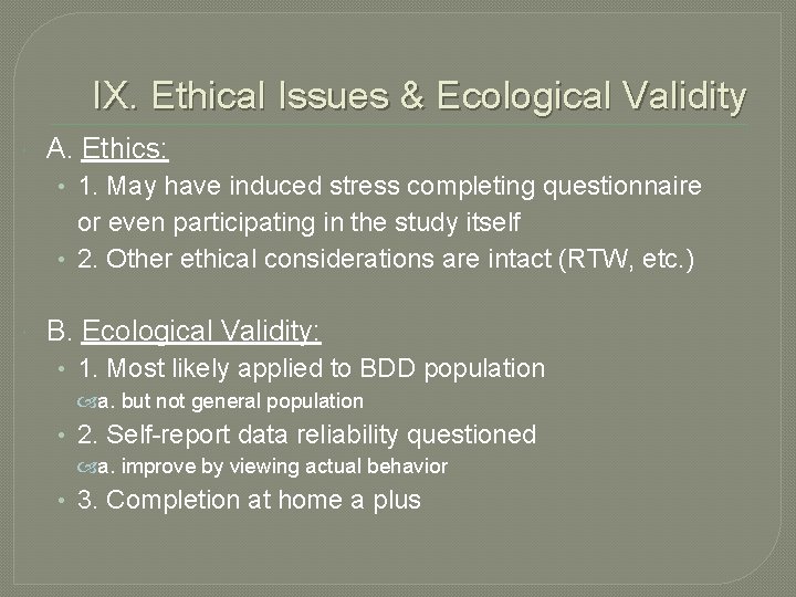 IX. Ethical Issues & Ecological Validity A. Ethics: • 1. May have induced stress