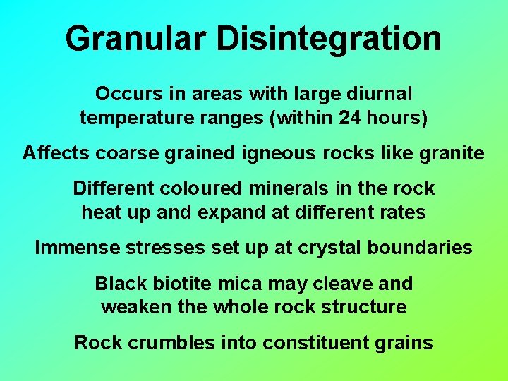 Granular Disintegration Occurs in areas with large diurnal temperature ranges (within 24 hours) Affects